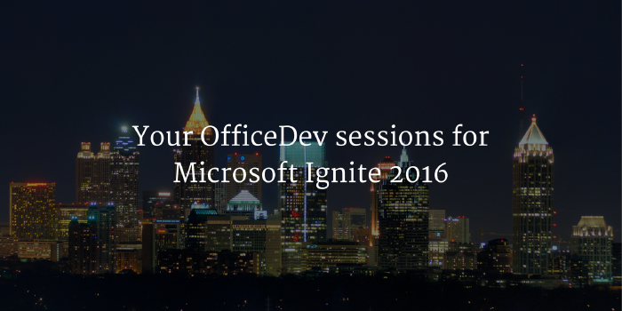 Your OfficeDev sessions for Microsoft Ignite 2016