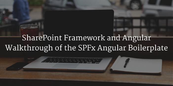 SharePoint Framework and Angular - Walkthrough of the SPFx Angular Boilerplate
