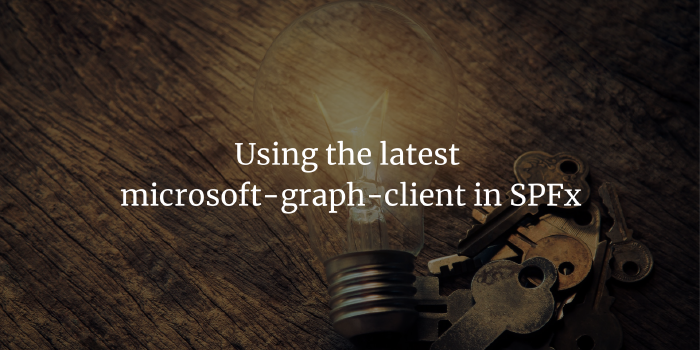 Using the latest microsoft-graph-client in SPFx